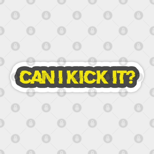 CAN I KICK IT? Sticker by teeteet